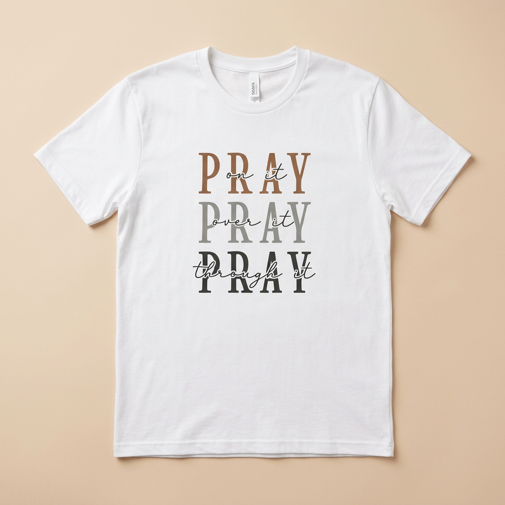 Pray On It Over It Through It T-Shirt